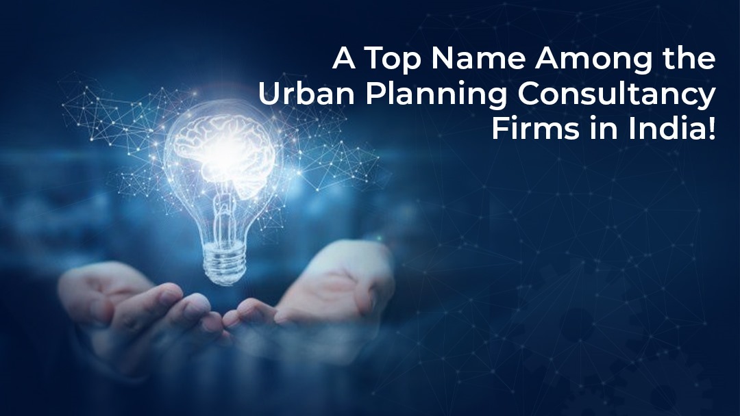 A Top Name Among the Urban Planning Consultancy Firms in India!